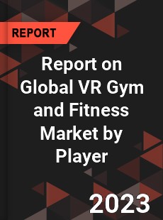 Report on Global VR Gym and Fitness Market by Player