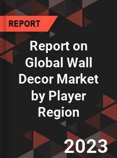 Report on Global Wall Decor Market by Player Region