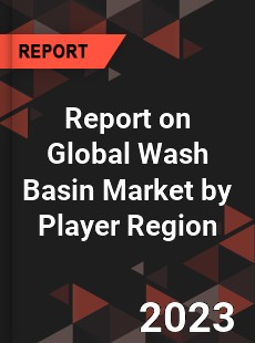 Report on Global Wash Basin Market by Player Region