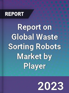 Report on Global Waste Sorting Robots Market by Player