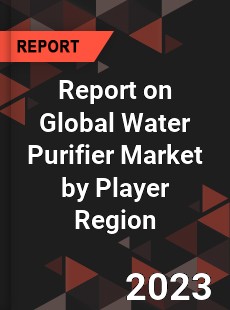 Report on Global Water Purifier Market by Player Region