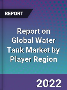 Report on Global Water Tank Market by Player Region