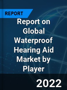 Global Waterproof Hearing Aid Market