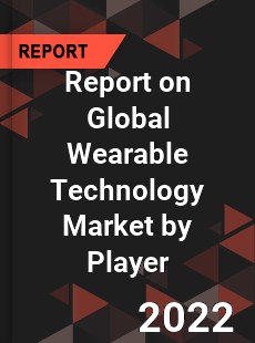 Report on Global Wearable Technology Market by Player