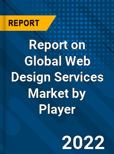Report on Global Web Design Services Market by Player