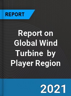 Report on Global Wind Turbine Market by Player Region