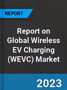 Report on Global Wireless EV Charging Market