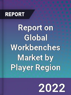 Report on Global Workbenches Market by Player Region