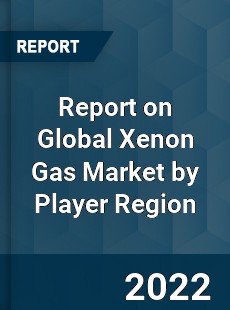 Report on Global Xenon Gas Market by Player Region