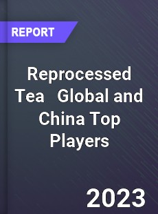Reprocessed Tea Global and China Top Players Market