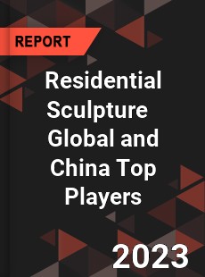 Residential Sculpture Global and China Top Players Market