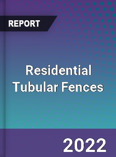Residential Tubular Fences Market