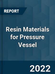Resin Materials for Pressure Vessel Market