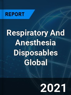 Respiratory And Anesthesia Disposables Market
