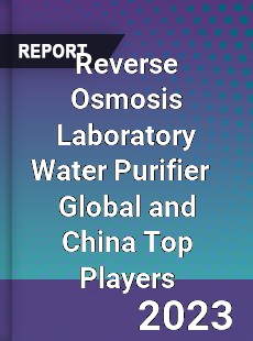 Reverse Osmosis Laboratory Water Purifier Global and China Top Players Market