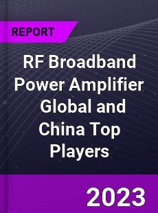 RF Broadband Power Amplifier Global and China Top Players Market