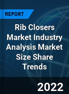 Rib Closers Market Industry Analysis Market Size Share Trends