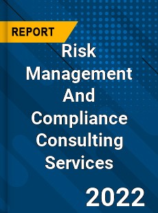 Risk Management And Compliance Consulting Services Market