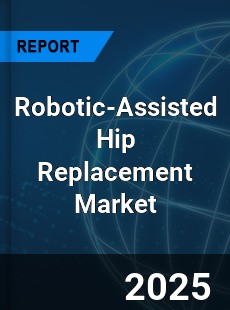 Robotic Assisted Hip Replacement Global and China Top Players Market