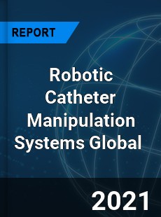 Robotic Catheter Manipulation Systems Market