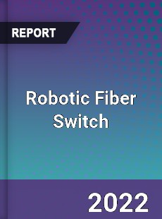 Robotic Fiber Switch Market