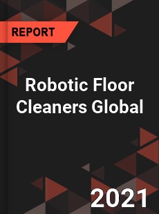 Robotic Floor Cleaners Global Market