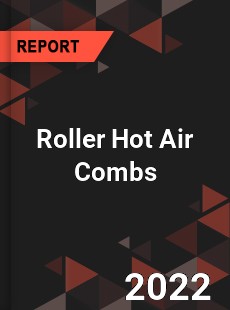 Roller Hot Air Combs Market