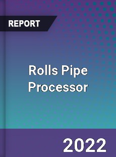 Rolls Pipe Processor Market