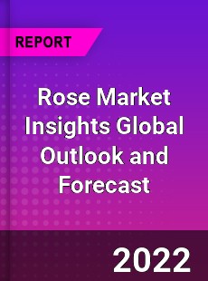 Rose Market Insights Global Outlook and Forecast