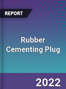 Rubber Cementing Plug Market