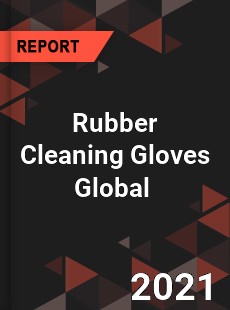 Rubber Cleaning Gloves Global Market