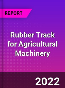 Rubber Track for Agricultural Machinery Market