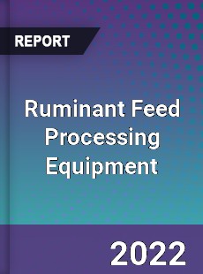 Ruminant Feed Processing Equipment Market