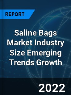 Saline Bags Market Industry Size Emerging Trends Growth