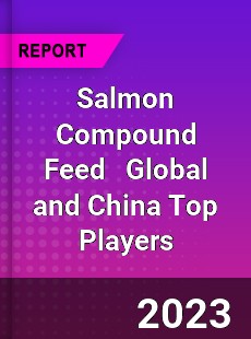 Salmon Compound Feed Global and China Top Players Market