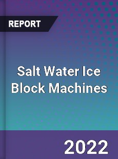 Salt Water Ice Block Machines Market