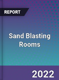 Sand Blasting Rooms Market