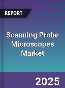 Scanning Probe Microscopes Global Market