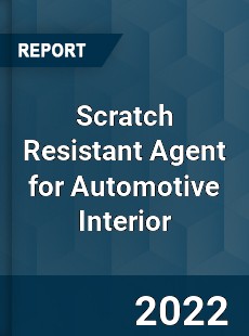 Scratch Resistant Agent for Automotive Interior Market