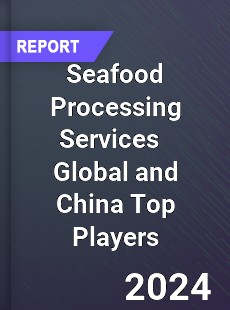 Seafood Processing Services Global and China Top Players Market
