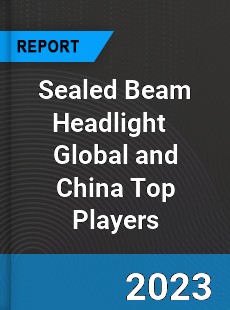 Sealed Beam Headlight Global and China Top Players Market