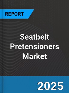 Seatbelt Pretensioners Market