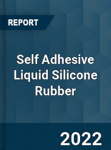 Self Adhesive Liquid Silicone Rubber Market