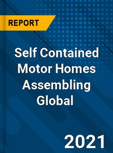 Self Contained Motor Homes Assembling Global Market