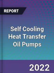 Self Cooling Heat Transfer Oil Pumps Market