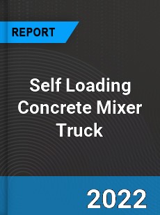 Self Loading Concrete Mixer Truck Market