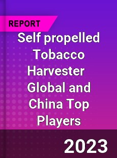 Self propelled Tobacco Harvester Global and China Top Players Market