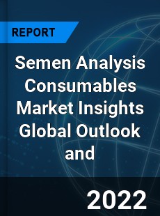 Semen Analysis Consumables Market Insights Global Outlook and