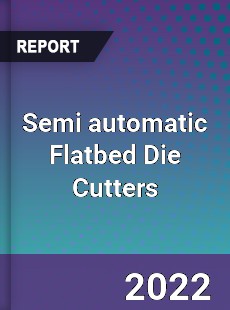 Semi automatic Flatbed Die Cutters Market