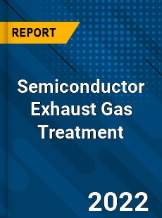 Semiconductor Exhaust Gas Treatment Market
